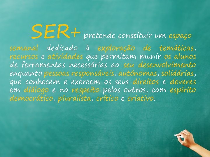 SER+ pretende constituir um espaço semanal dedicado à exploração de temáticas, recursos e atividades