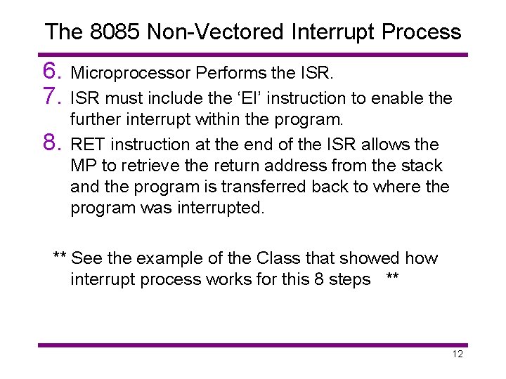 The 8085 Non-Vectored Interrupt Process 6. 7. 8. Microprocessor Performs the ISR must include