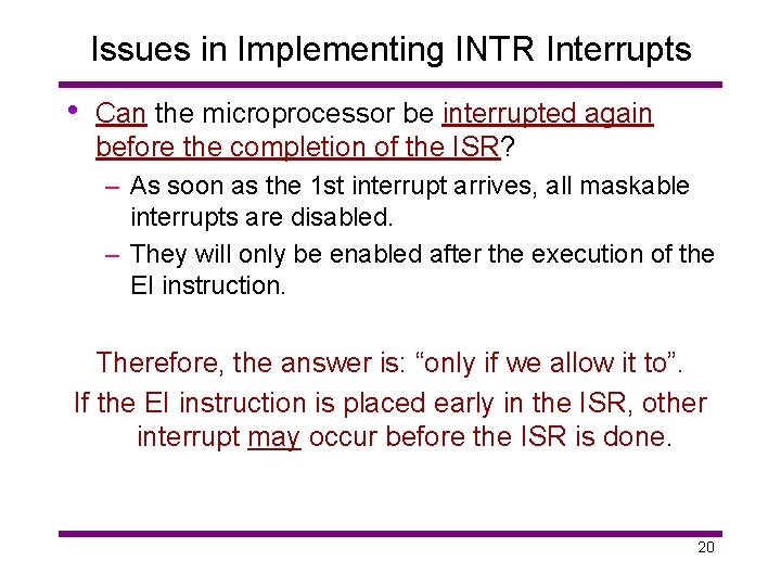Issues in Implementing INTR Interrupts • Can the microprocessor be interrupted again before the