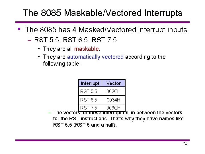 The 8085 Maskable/Vectored Interrupts • The 8085 has 4 Masked/Vectored interrupt inputs. – RST