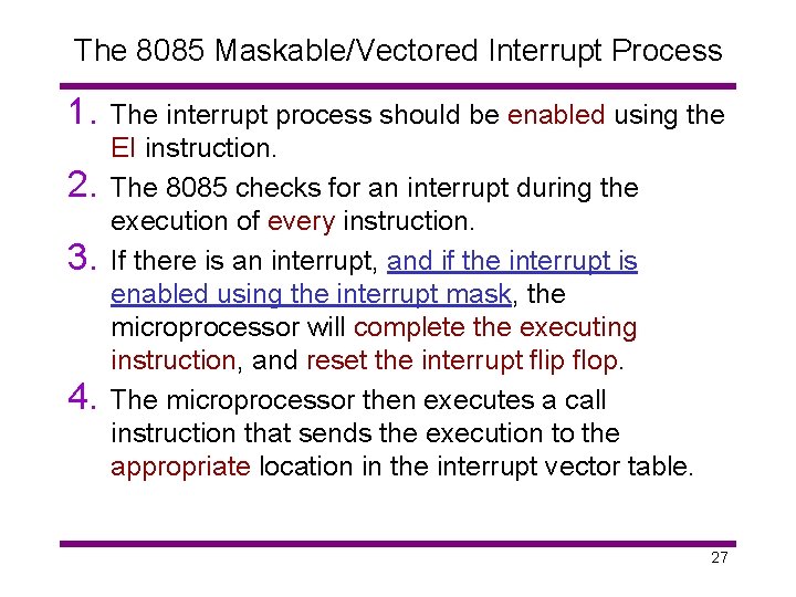 The 8085 Maskable/Vectored Interrupt Process 1. 2. 3. 4. The interrupt process should be