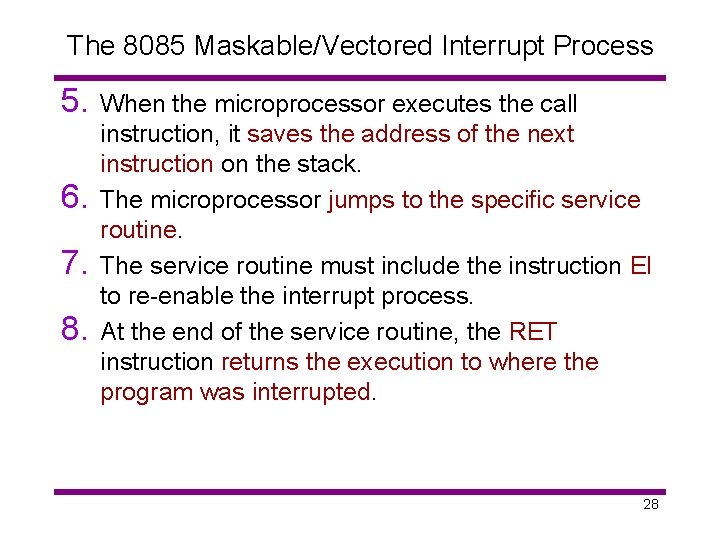 The 8085 Maskable/Vectored Interrupt Process 5. 6. 7. 8. When the microprocessor executes the