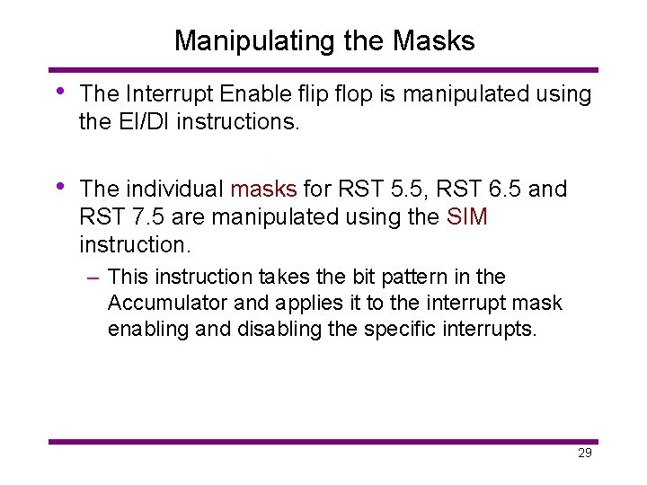 Manipulating the Masks • The Interrupt Enable flip flop is manipulated using the EI/DI