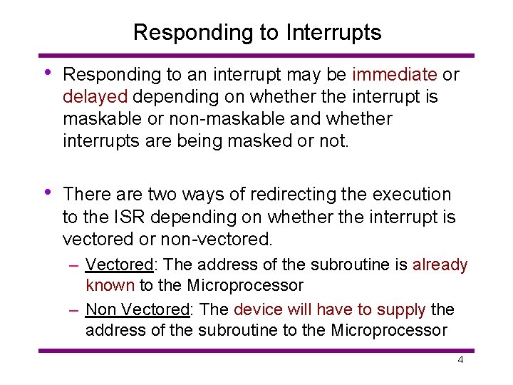 Responding to Interrupts • Responding to an interrupt may be immediate or delayed depending