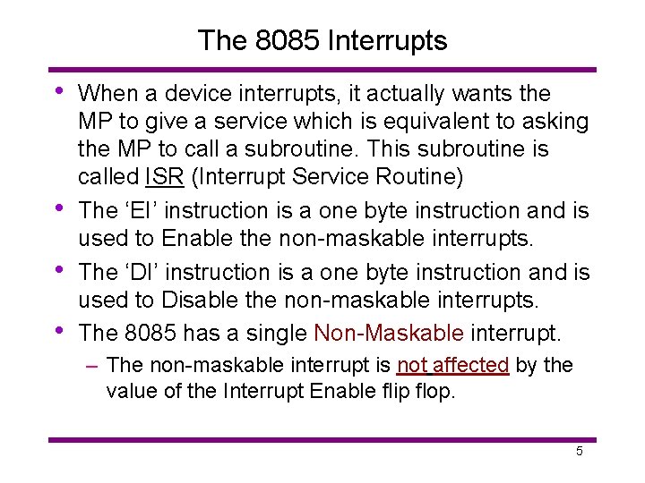 The 8085 Interrupts • • When a device interrupts, it actually wants the MP