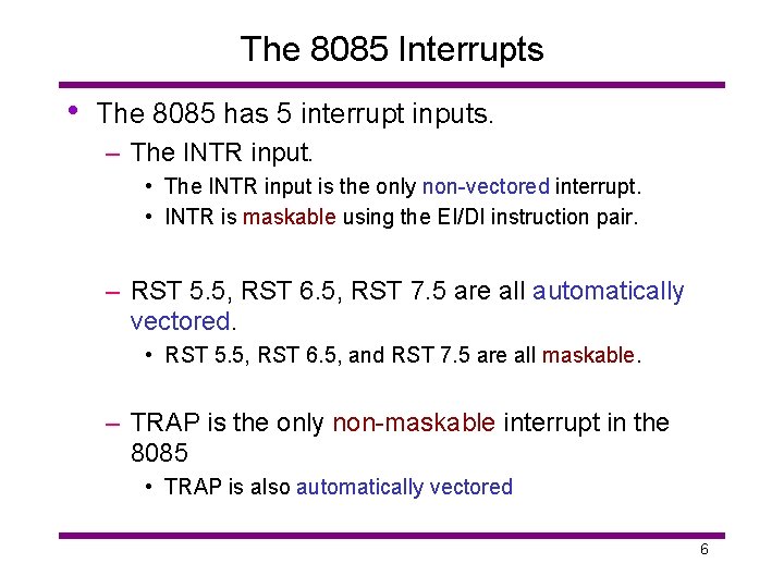The 8085 Interrupts • The 8085 has 5 interrupt inputs. – The INTR input.