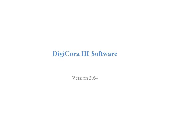 Digi. Cora III Software Version 3. 64 Digi. Cora III Software Version 3. 64
