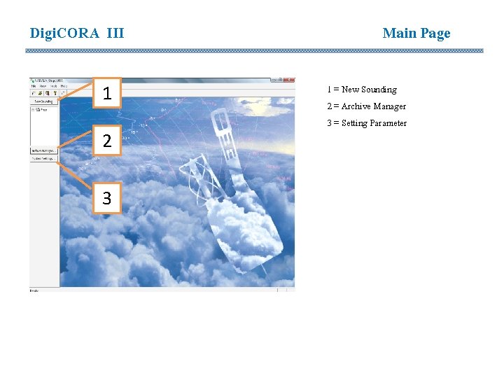 Digi. CORA III 1 2 3 Main Page 1 = New Sounding 2 = Digi. CORA III 1 2 3 Main Page 1 = New Sounding 2 =