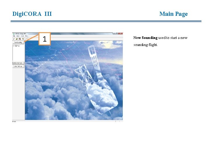 Digi. CORA III 1 Main Page New Sounding used to start a new sounding Digi. CORA III 1 Main Page New Sounding used to start a new sounding