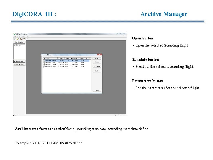 Digi. CORA III : Archive Manager Open button - Open the selected Sounding flight. Digi. CORA III : Archive Manager Open button - Open the selected Sounding flight.