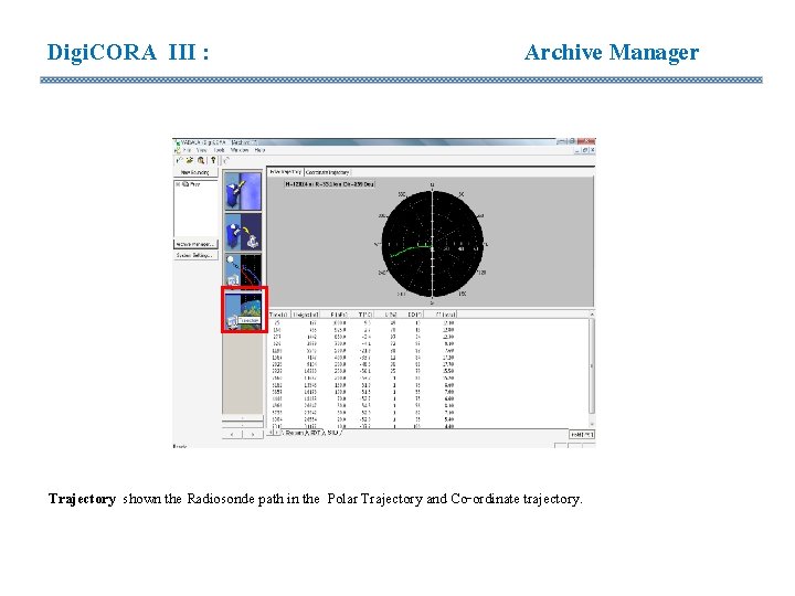Digi. CORA III : Archive Manager Trajectory shown the Radiosonde path in the Polar Digi. CORA III : Archive Manager Trajectory shown the Radiosonde path in the Polar