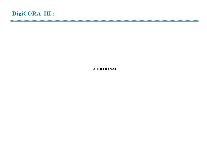 Digi. CORA III : ADDITIONAL Digi. CORA III : ADDITIONAL
