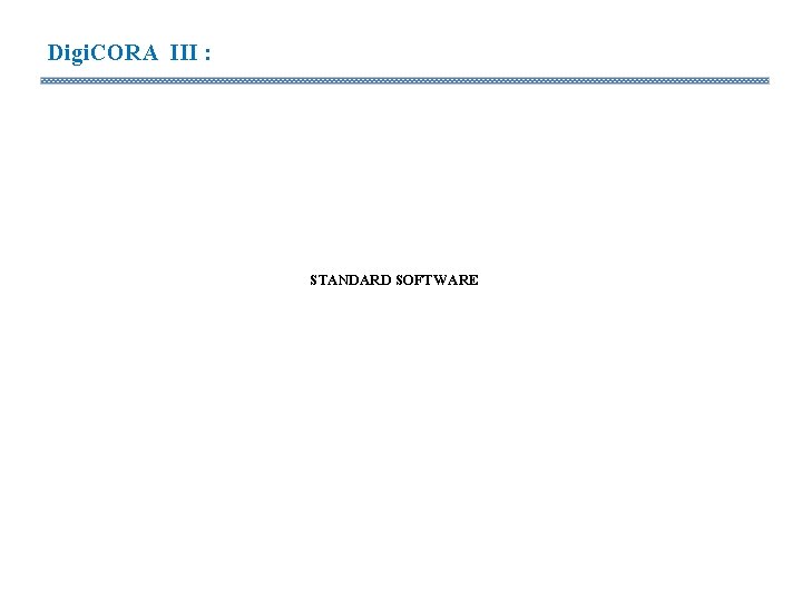 Digi. CORA III : STANDARD SOFTWARE Digi. CORA III : STANDARD SOFTWARE