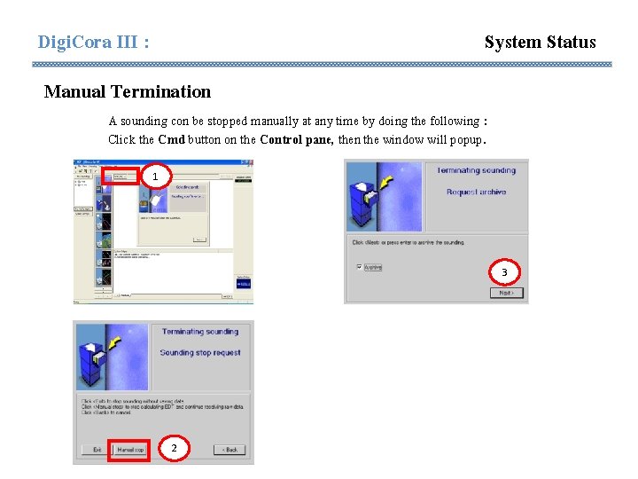 Digi. Cora III : System Status Manual Termination A sounding con be stopped manually Digi. Cora III : System Status Manual Termination A sounding con be stopped manually