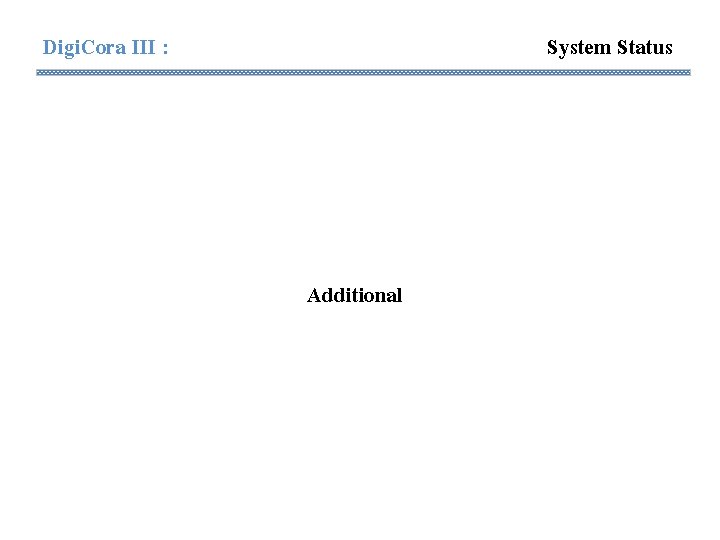 Digi. Cora III : System Status Additional Digi. Cora III : System Status Additional