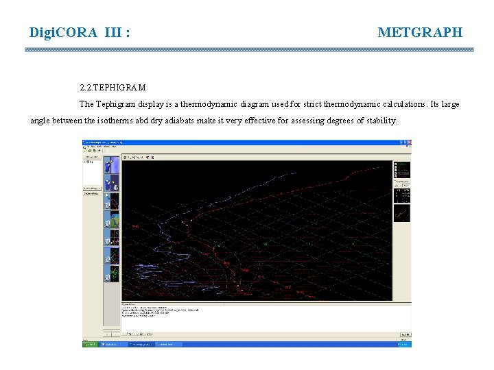 Digi. CORA III : METGRAPH 2. 2. TEPHIGRAM The Tephigram display is a thermodynamic Digi. CORA III : METGRAPH 2. 2. TEPHIGRAM The Tephigram display is a thermodynamic