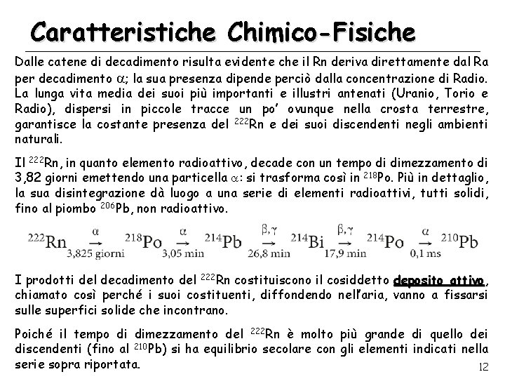 Caratteristiche Chimico-Fisiche Dalle catene di decadimento risulta evidente che il Rn deriva direttamente dal