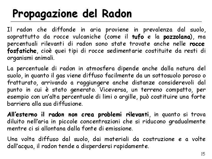 Propagazione del Radon Il radon che diffonde in aria proviene in prevalenza dal suolo,