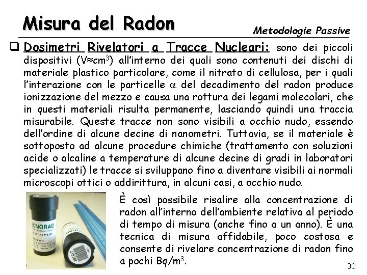 Misura del Radon Metodologie Passive q Dosimetri Rivelatori a Tracce Nucleari: sono dei piccoli