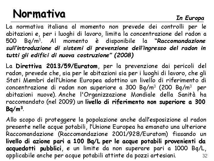 Normativa In Europa La normativa italiana al momento non prevede dei controlli per le