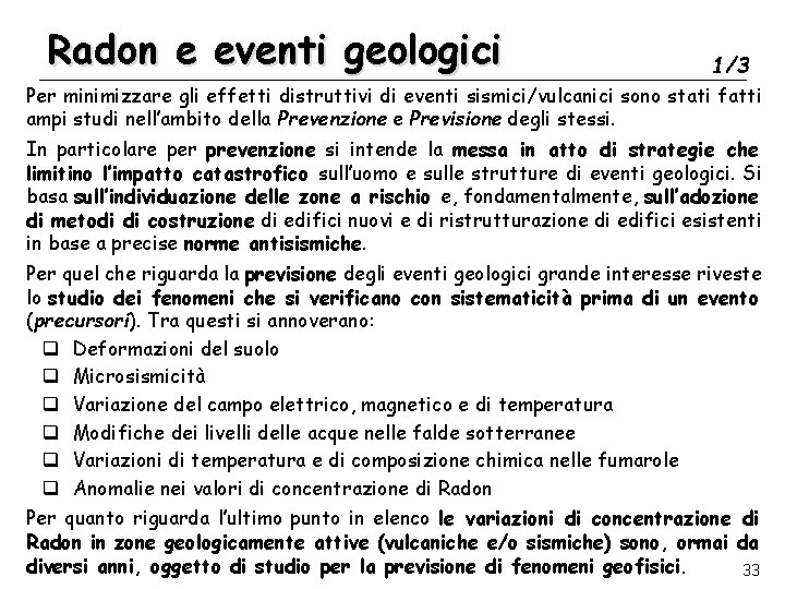 Radon e eventi geologici 1/3 Per minimizzare gli effetti distruttivi di eventi sismici/vulcanici sono