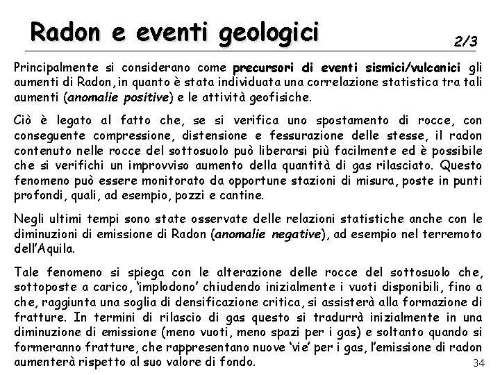 Radon e eventi geologici 2/3 Principalmente si considerano come precursori di eventi sismici/vulcanici gli