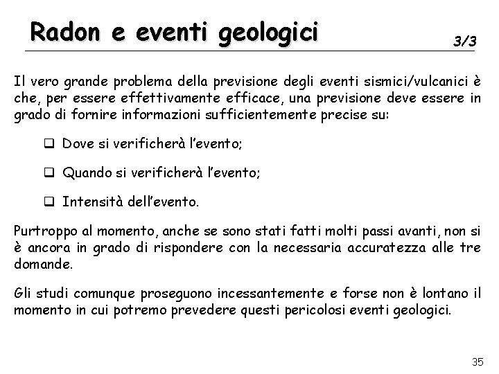 Radon e eventi geologici 3/3 Il vero grande problema della previsione degli eventi sismici/vulcanici