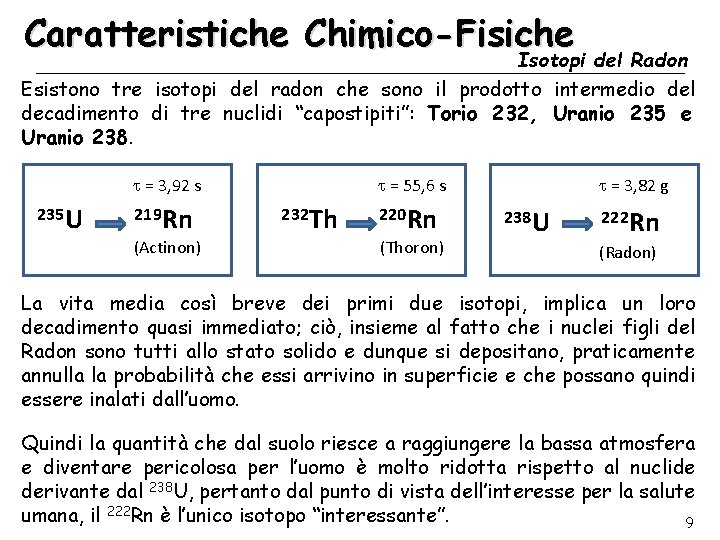 Caratteristiche Chimico-Fisiche Isotopi del Radon Esistono tre isotopi del radon che sono il prodotto