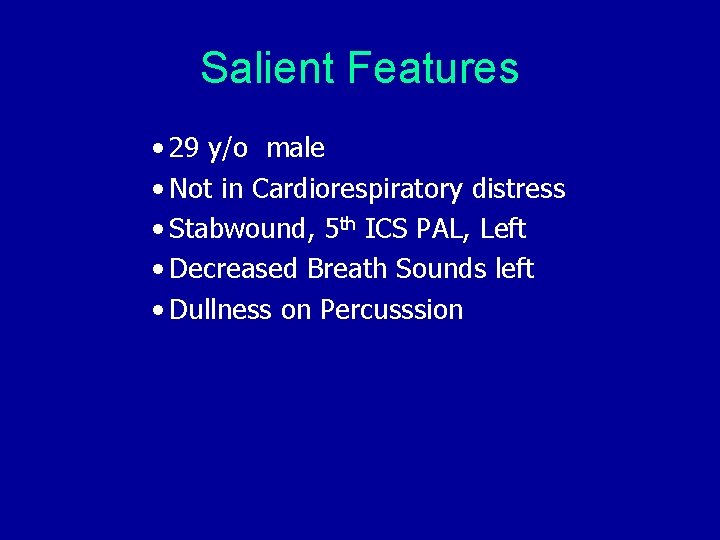 Salient Features • 29 y/o male • Not in Cardiorespiratory distress • Stabwound, 5 Salient Features • 29 y/o male • Not in Cardiorespiratory distress • Stabwound, 5