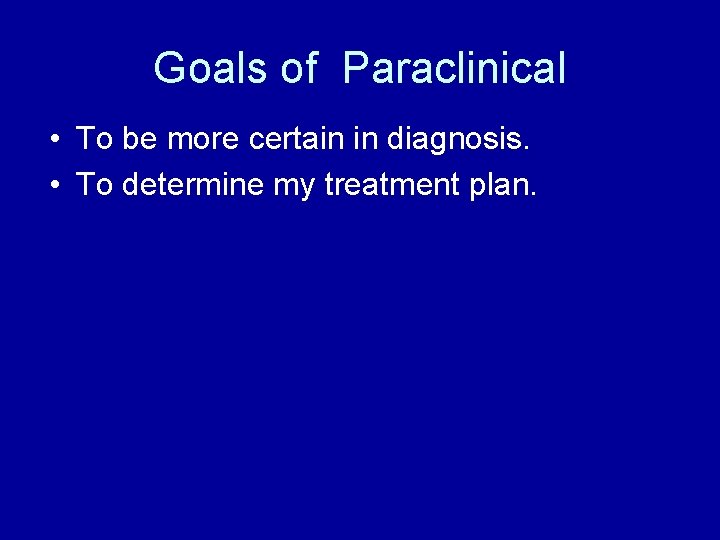 Goals of Paraclinical • To be more certain in diagnosis. • To determine my Goals of Paraclinical • To be more certain in diagnosis. • To determine my
