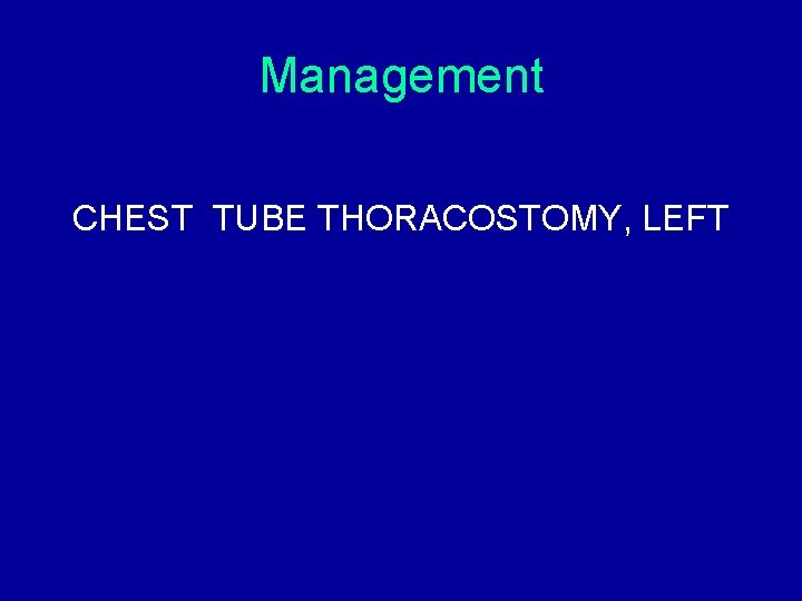 Management CHEST TUBE THORACOSTOMY, LEFT Management CHEST TUBE THORACOSTOMY, LEFT
