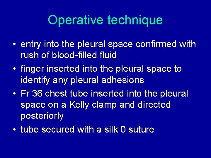Operative technique • entry into the pleural space confirmed with rush of blood-filled fluid Operative technique • entry into the pleural space confirmed with rush of blood-filled fluid