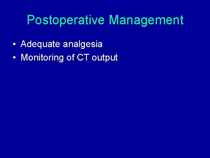 Postoperative Management • Adequate analgesia • Monitoring of CT output Postoperative Management • Adequate analgesia • Monitoring of CT output