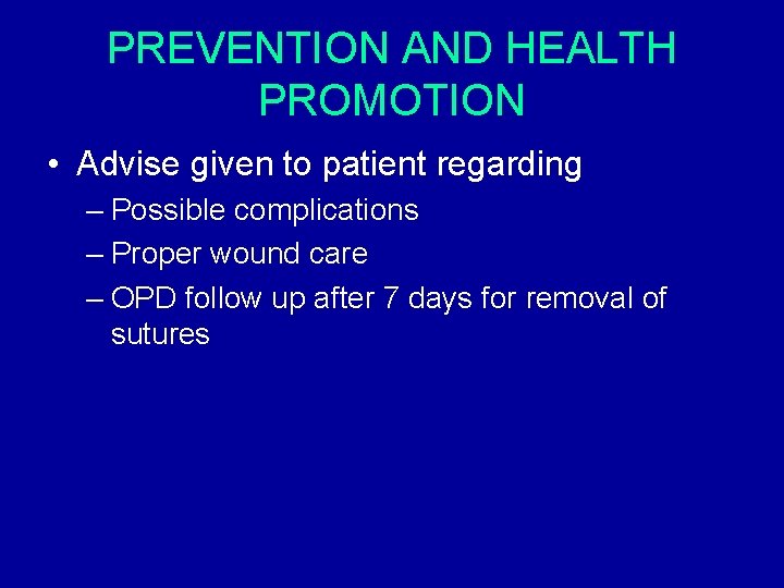 PREVENTION AND HEALTH PROMOTION • Advise given to patient regarding – Possible complications – PREVENTION AND HEALTH PROMOTION • Advise given to patient regarding – Possible complications –