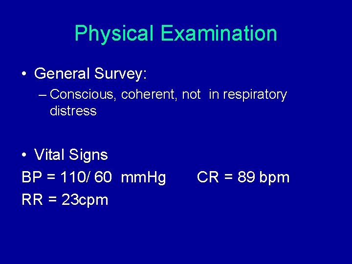 Physical Examination • General Survey: – Conscious, coherent, not in respiratory distress • Vital Physical Examination • General Survey: – Conscious, coherent, not in respiratory distress • Vital