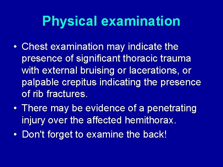 Physical examination • Chest examination may indicate the presence of significant thoracic trauma with Physical examination • Chest examination may indicate the presence of significant thoracic trauma with