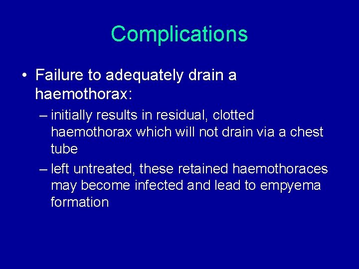 Complications • Failure to adequately drain a haemothorax: – initially results in residual, clotted Complications • Failure to adequately drain a haemothorax: – initially results in residual, clotted