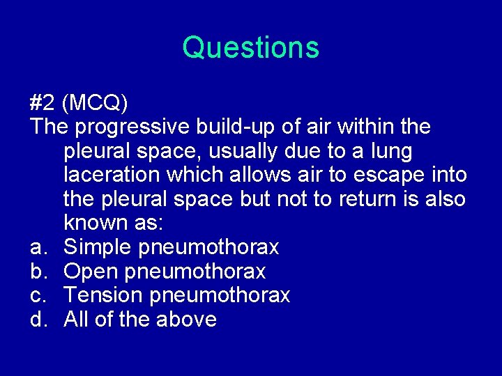Questions #2 (MCQ) The progressive build-up of air within the pleural space, usually due Questions #2 (MCQ) The progressive build-up of air within the pleural space, usually due