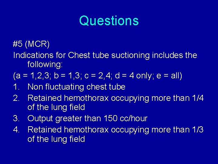 Questions #5 (MCR) Indications for Chest tube suctioning includes the following: (a = 1, Questions #5 (MCR) Indications for Chest tube suctioning includes the following: (a = 1,
