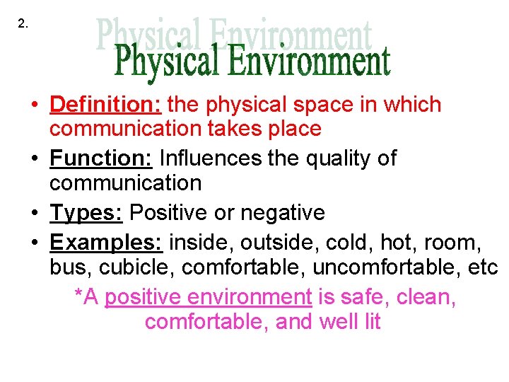 2. • Definition: the physical space in which communication takes place • Function: Influences