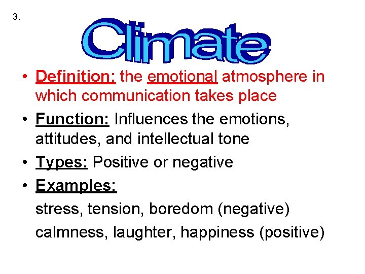 3. • Definition: the emotional atmosphere in which communication takes place • Function: Influences