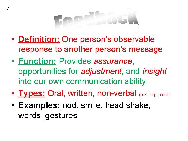 7. • Definition: One person’s observable response to another person’s message • Function: Provides