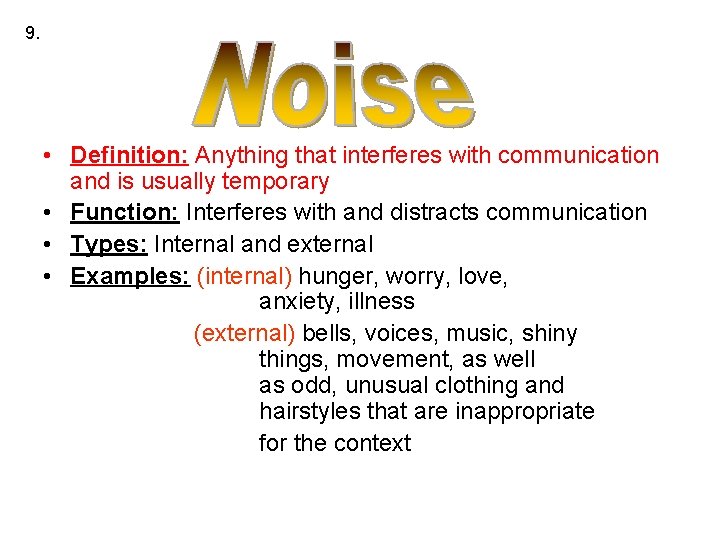 9. • Definition: Anything that interferes with communication and is usually temporary • Function: