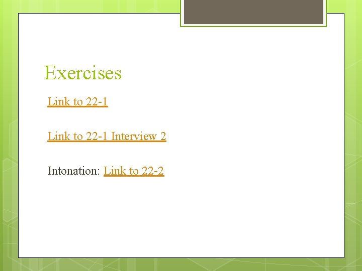 Exercises Link to 22 -1 Interview 2 Intonation: Link to 22 -2 