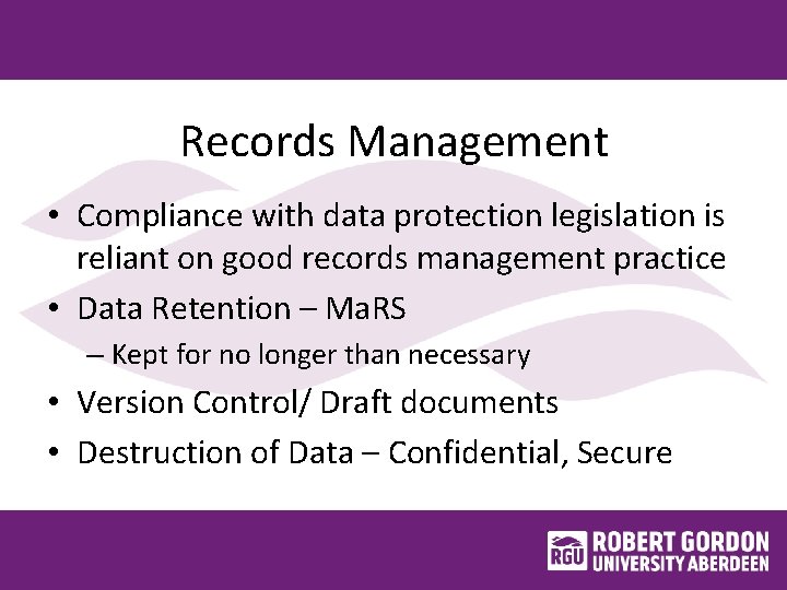 Records Management • Compliance with data protection legislation is reliant on good records management