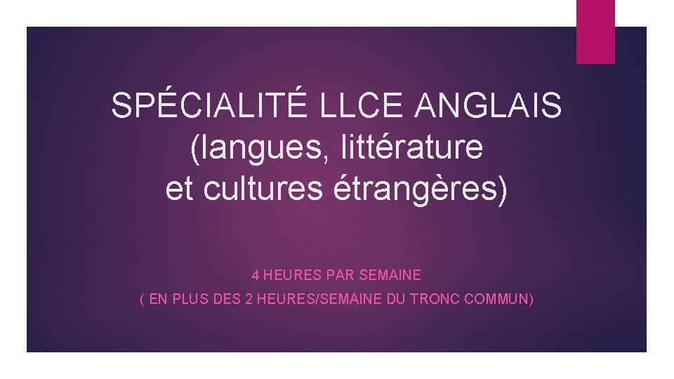 SPÉCIALITÉ LLCE ANGLAIS (langues, littérature et cultures étrangères) 4 HEURES PAR SEMAINE ( EN