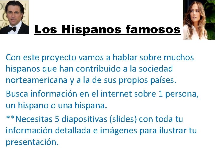 Los Hispanos famosos Con este proyecto vamos a hablar sobre muchos hispanos que han