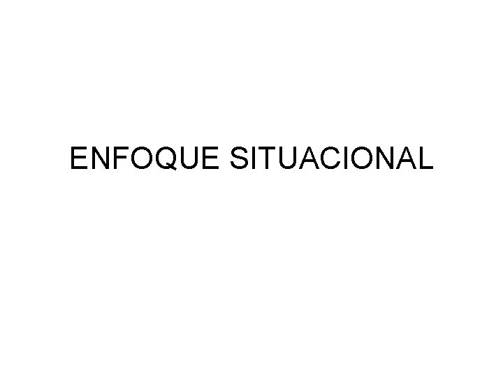 ENFOQUE SITUACIONAL 