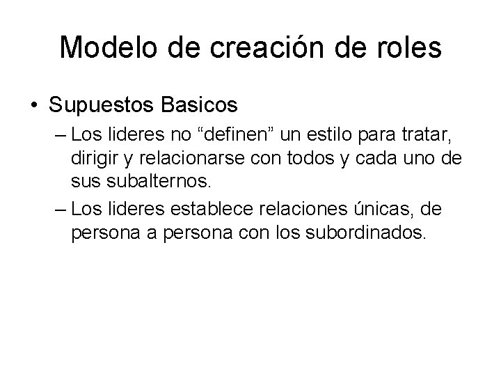 Modelo de creación de roles • Supuestos Basicos – Los lideres no “definen” un