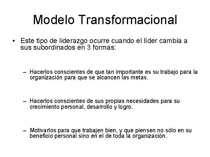 Modelo Transformacional • Este tipo de liderazgo ocurre cuando el líder cambia a sus